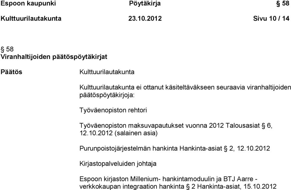 seuraavia viranhaltijoiden päätöspöytäkirjoja: Työväenopiston rehtori Työväenopiston maksuvapautukset vuonna 2012 Talousasiat 6, 12.10.