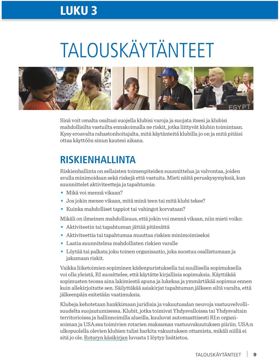 RISKIENHALLINTA Riskienhallinta on sellaisten toimenpiteiden suunnittelua ja valvontaa, joiden avulla minimoidaan sekä riskejä että vastuita.