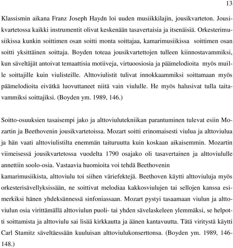 Boyden toteaa jousikvartettojen tulleen kiinnostavammiksi, kun säveltäjät antoivat temaattisia motiiveja, virtuoosiosia ja päämelodioita myös muille soittajille kuin viulisteille.