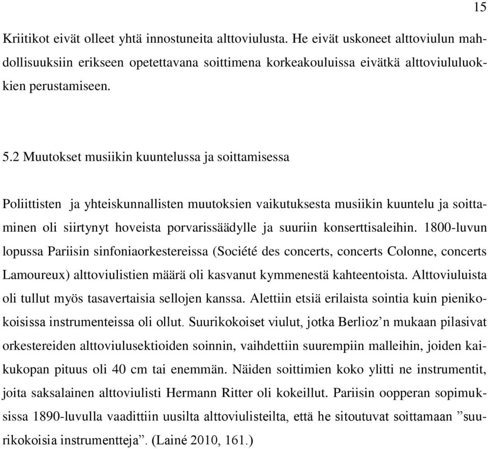 konserttisaleihin. 1800-luvun lopussa Pariisin sinfoniaorkestereissa (Société des concerts, concerts Colonne, concerts Lamoureux) alttoviulistien määrä oli kasvanut kymmenestä kahteentoista.