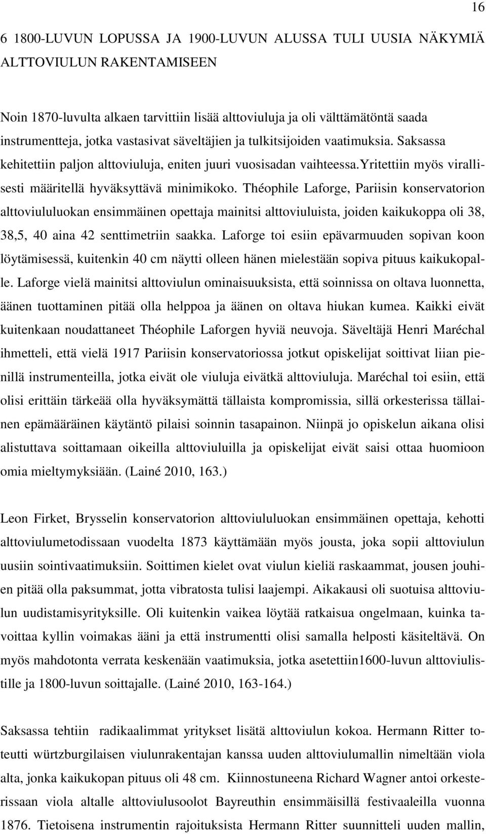 Théophile Laforge, Pariisin konservatorion alttoviululuokan ensimmäinen opettaja mainitsi alttoviuluista, joiden kaikukoppa oli 38, 38,5, 40 aina 42 senttimetriin saakka.