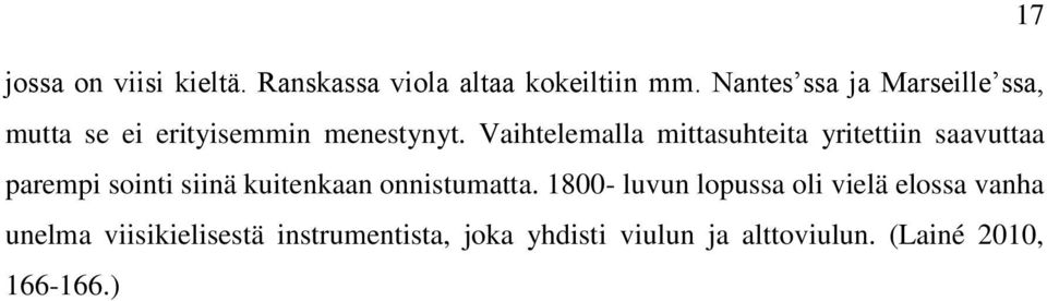Vaihtelemalla mittasuhteita yritettiin saavuttaa parempi sointi siinä kuitenkaan