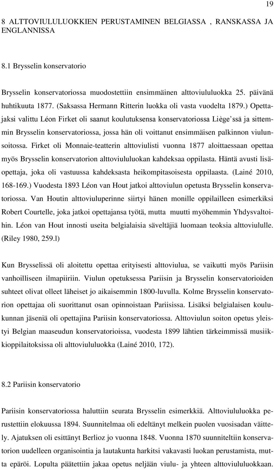 ) Opettajaksi valittu Léon Firket oli saanut koulutuksensa konservatoriossa Liège ssä ja sittemmin Brysselin konservatoriossa, jossa hän oli voittanut ensimmäisen palkinnon viulunsoitossa.