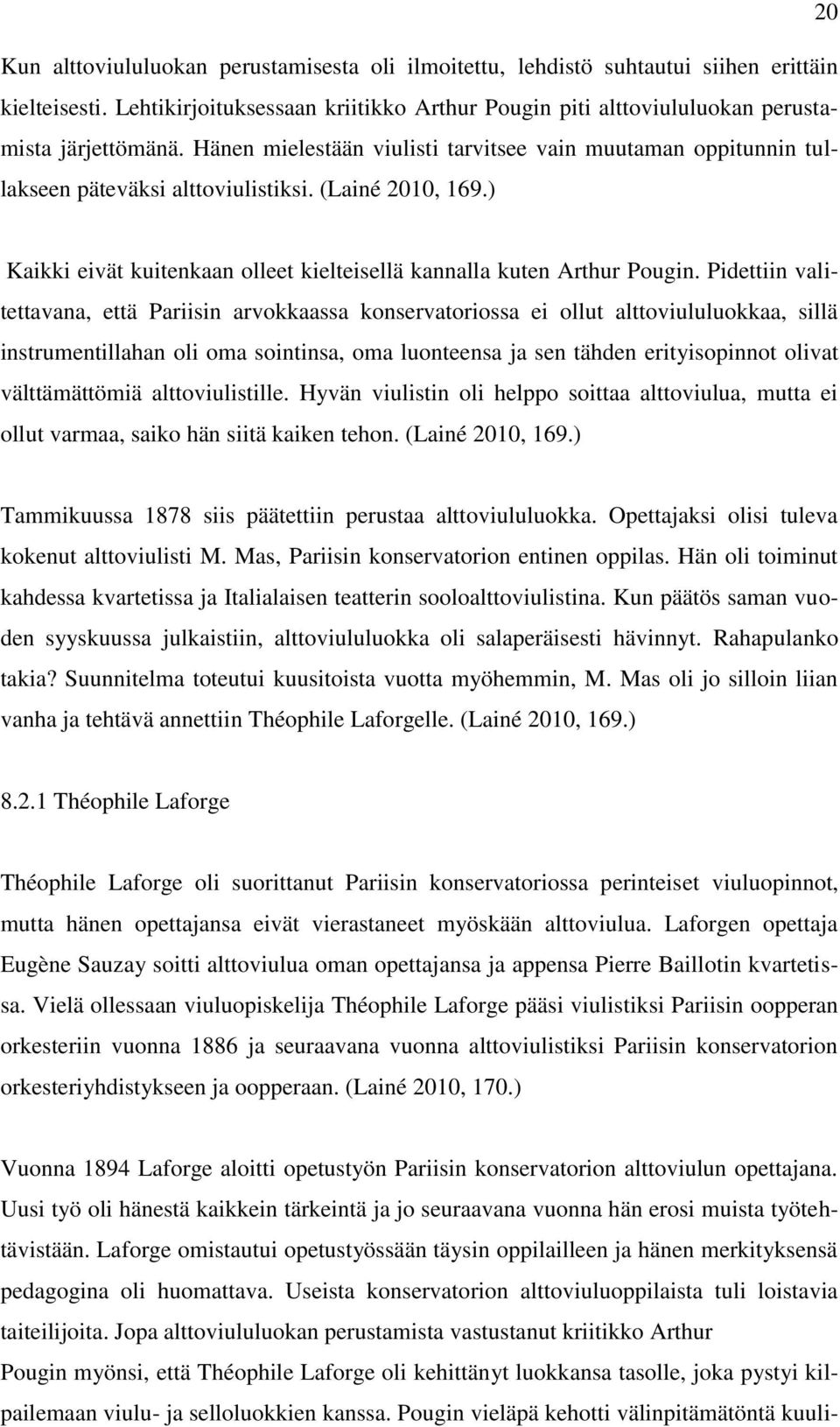 Pidettiin valitettavana, että Pariisin arvokkaassa konservatoriossa ei ollut alttoviululuokkaa, sillä instrumentillahan oli oma sointinsa, oma luonteensa ja sen tähden erityisopinnot olivat