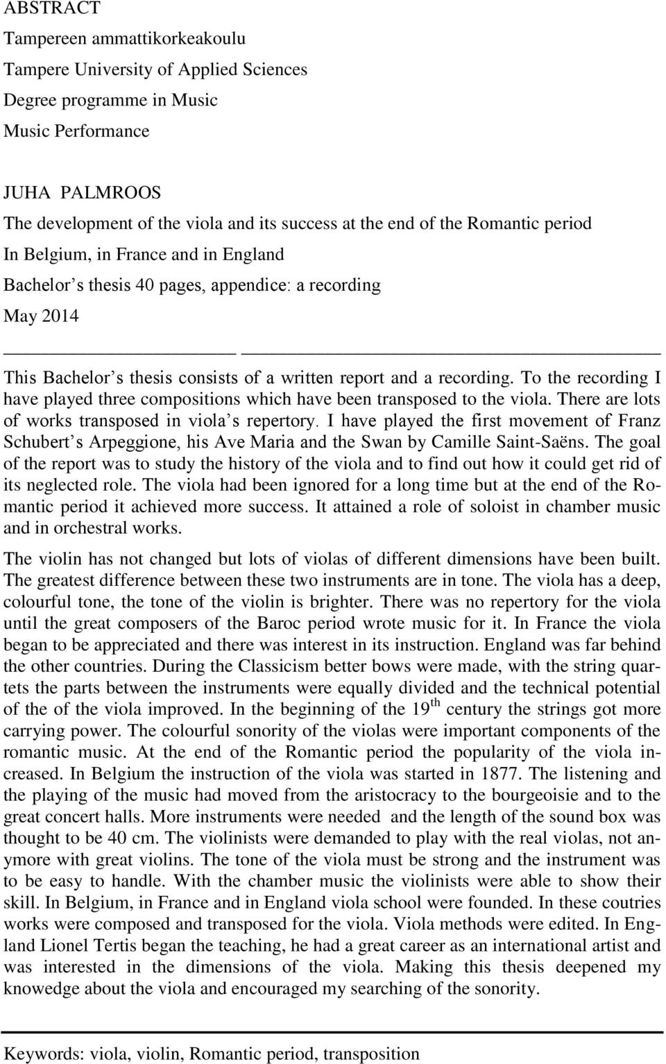 To the recording I have played three compositions which have been transposed to the viola. There are lots of works transposed in viola s repertory.