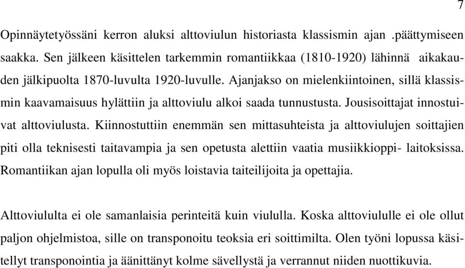 Ajanjakso on mielenkiintoinen, sillä klassismin kaavamaisuus hylättiin ja alttoviulu alkoi saada tunnustusta. Jousisoittajat innostuivat alttoviulusta.