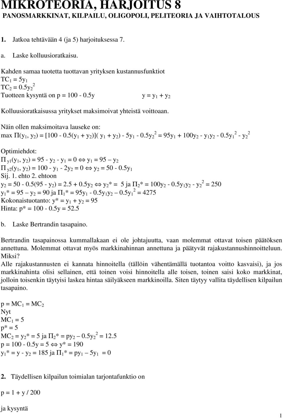 Näin ollen maksimoitava lauseke on: max Π(y, y ) [00-0.5(y + y )]( y + y ) - 5y - 0.5y 95y + 00y - y y - 0.5y - y Otimiehdot: Π y(y, y ) 95 - y - y 0 y 95 y Π y(y, y ) 00 - y - y 0 y 50-0.5y Sij.