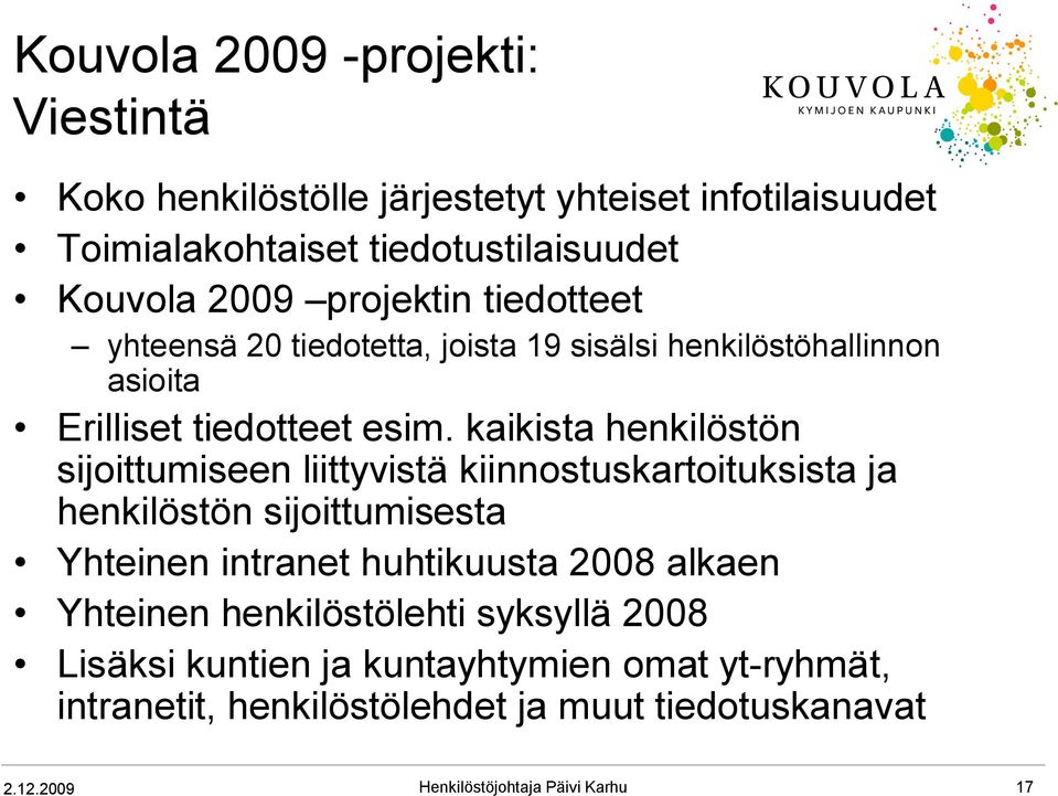 kaikista henkilöstön sijoittumiseen liittyvistä kiinnostuskartoituksista ja henkilöstön sijoittumisesta Yhteinen intranet huhtikuusta 2008