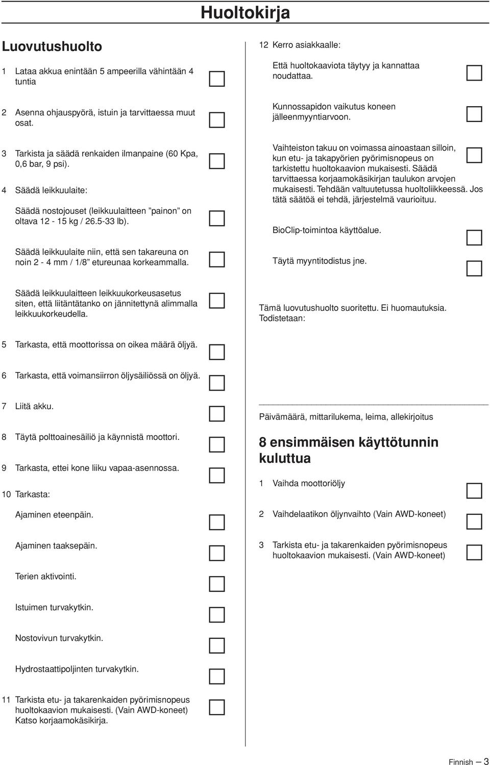 4 Säädä leikkuulaite: Säädä nostojouset (leikkuulaitteen painon on oltava 12-15 kg / 26.5-33 lb). Säädä leikkuulaite niin, että sen takareuna on noin 2-4 mm / 1/8 etureunaa korkeammalla.