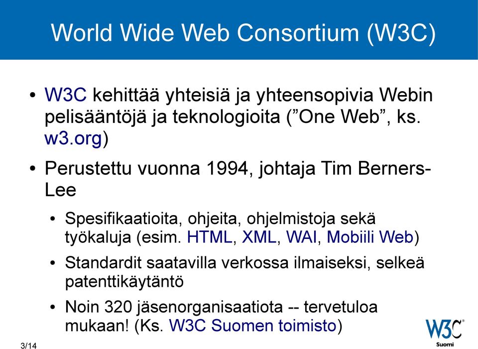 org) Perustettu vuonna 1994, johtaja Tim Berners- Lee Spesifikaatioita, ohjeita, ohjelmistoja sekä