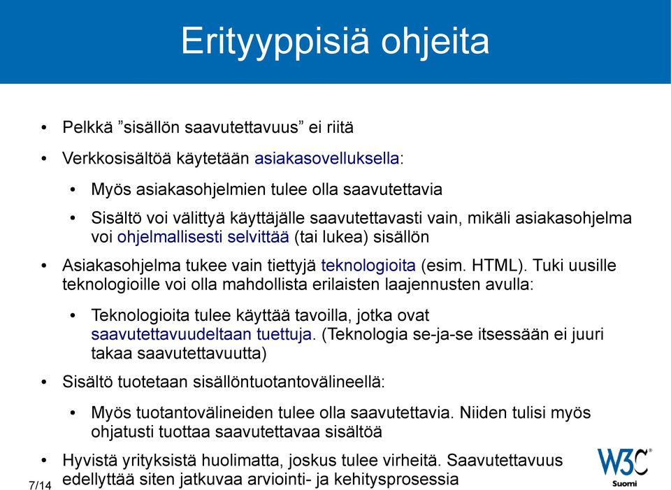 Tuki uusille teknologioille voi olla mahdollista erilaisten laajennusten avulla: Teknologioita tulee käyttää tavoilla, jotka ovat saavutettavuudeltaan tuettuja.