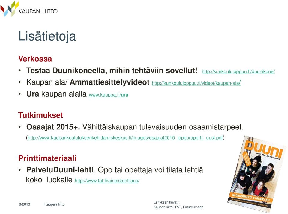 fi/ura Tutkimukset Osaajat 2015+. Vähittäiskaupan tulevaisuuden osaamistarpeet. (http://www.kaupankoulutuksenkehittamiskeskus.