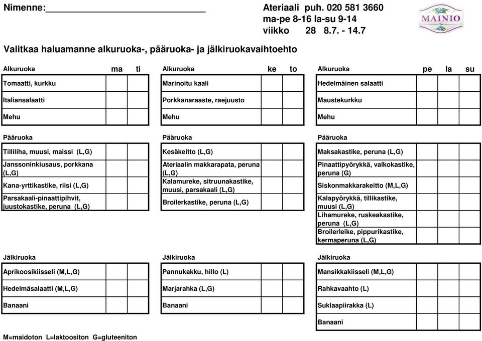 Janssoninkiusaus, porkkana Kana-yrttikastike, riisi Parsakaali-pinaattipihvit, juustokastike, peruna Ateriaalin makkarapata, peruna Kalamureke, sitruunakastike, muusi,