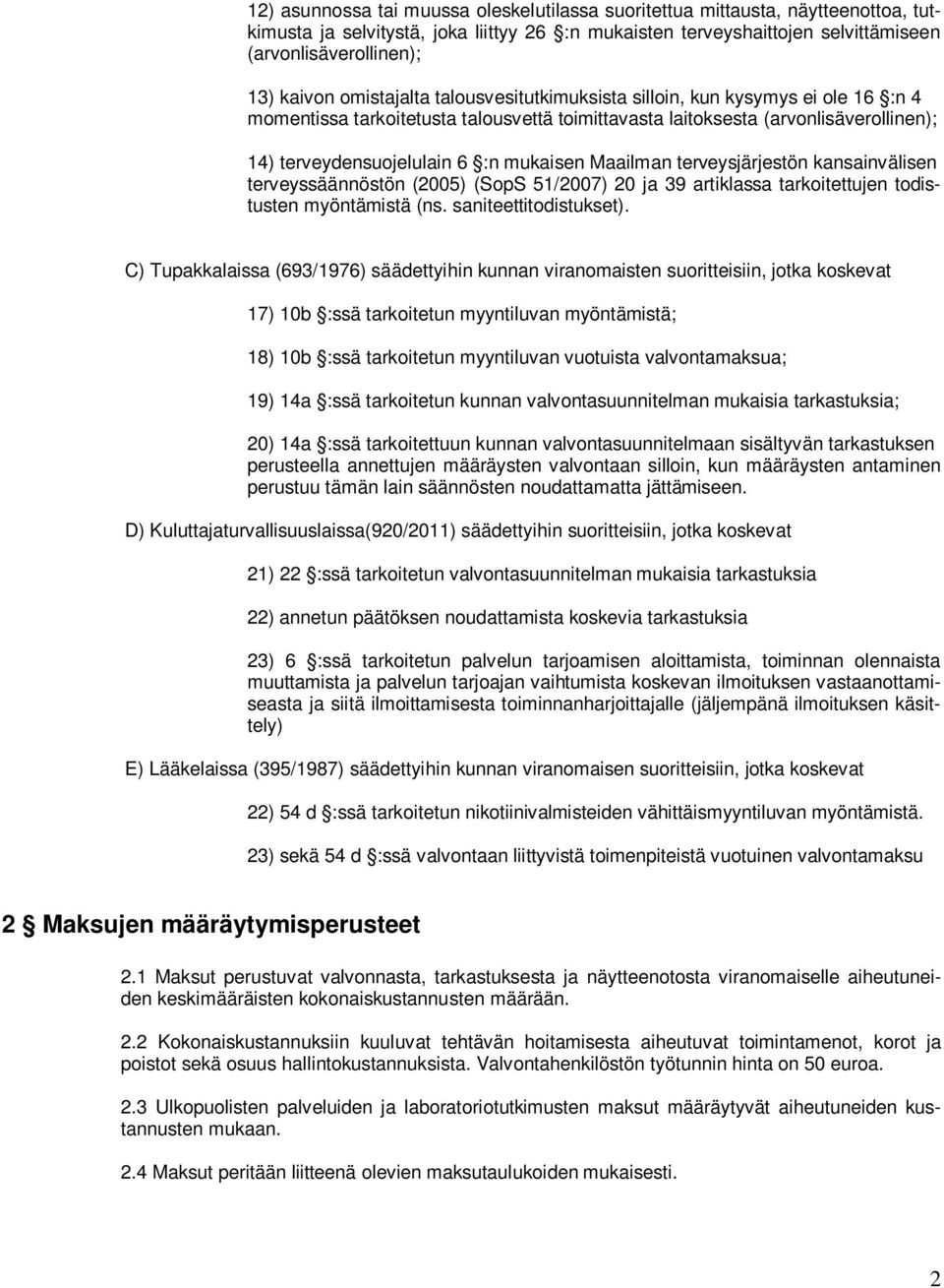 Maailman terveysjärjestön kansainvälisen terveyssäännöstön (2005) (SopS 51/2007) 20 ja 39 artiklassa tarkoitettujen todistusten myöntämistä (ns. saniteettitodistukset).