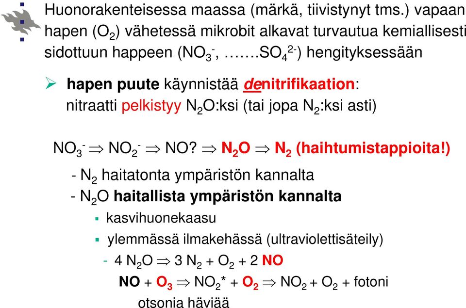 SO 4 2- ) hengityksessään hapen puute käynnistää denitrifikaation: nitraatti pelkistyy N 2 O:ksi (tai jopa N 2 :ksi asti) NO 3 - NO 2 -