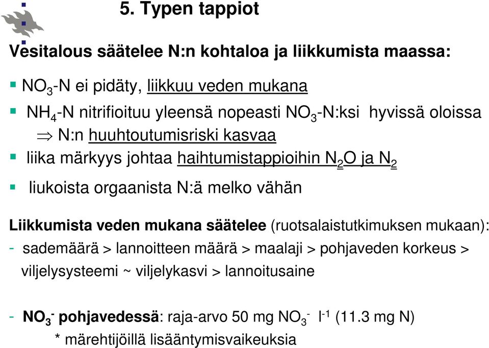 melko vähän Liikkumista veden mukana säätelee (ruotsalaistutkimuksen mukaan): - sademäärä > lannoitteen määrä > maalaji > pohjaveden korkeus >