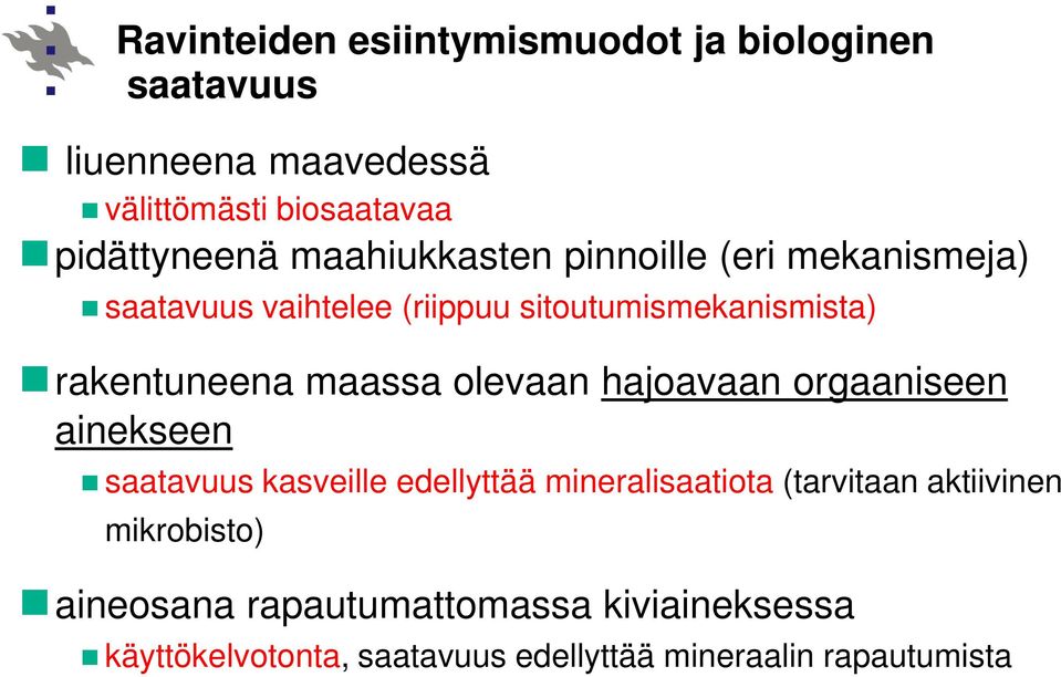 maassa olevaan hajoavaan orgaaniseen ainekseen saatavuus kasveille edellyttää mineralisaatiota (tarvitaan