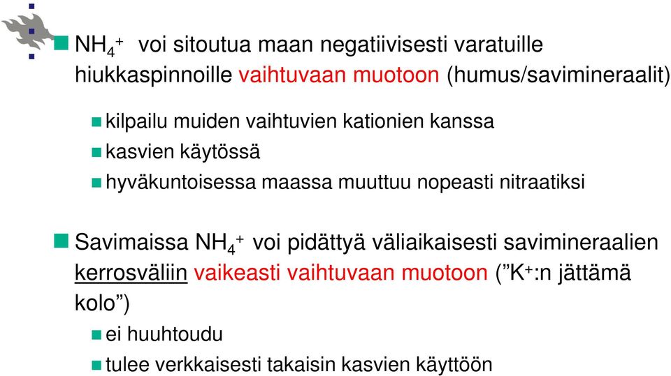 maassa muuttuu nopeasti nitraatiksi Savimaissa NH 4 + voi pidättyä väliaikaisesti savimineraalien