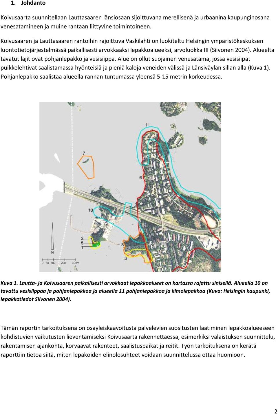 2004). Alueelta tavatut lajit ovat pohjanlepakko ja vesisiippa.