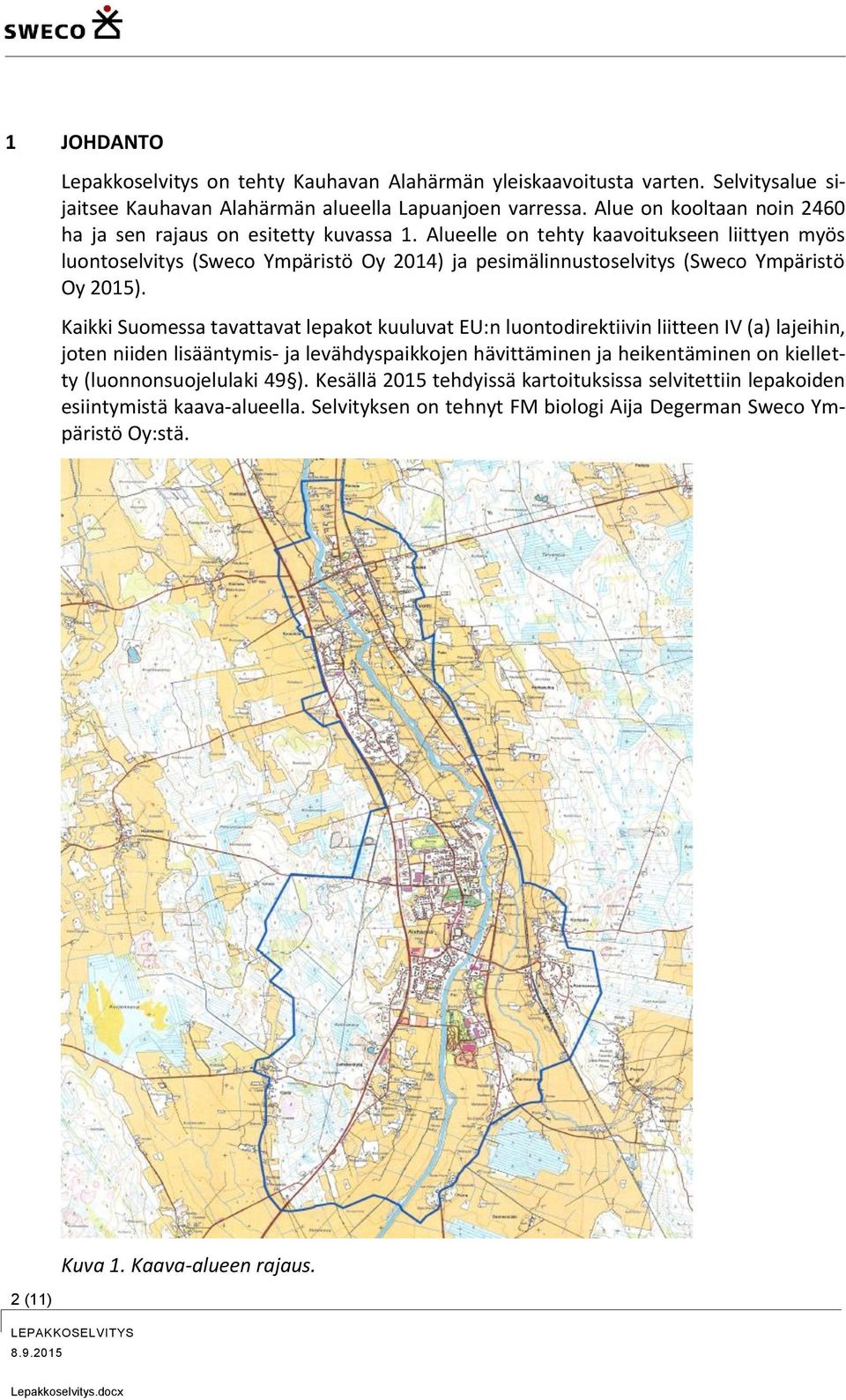 Alueelle on tehty kaavoitukseen liittyen myös luontoselvitys (Sweco Ympäristö Oy 2014) ja pesimälinnustoselvitys (Sweco Ympäristö Oy 2015).