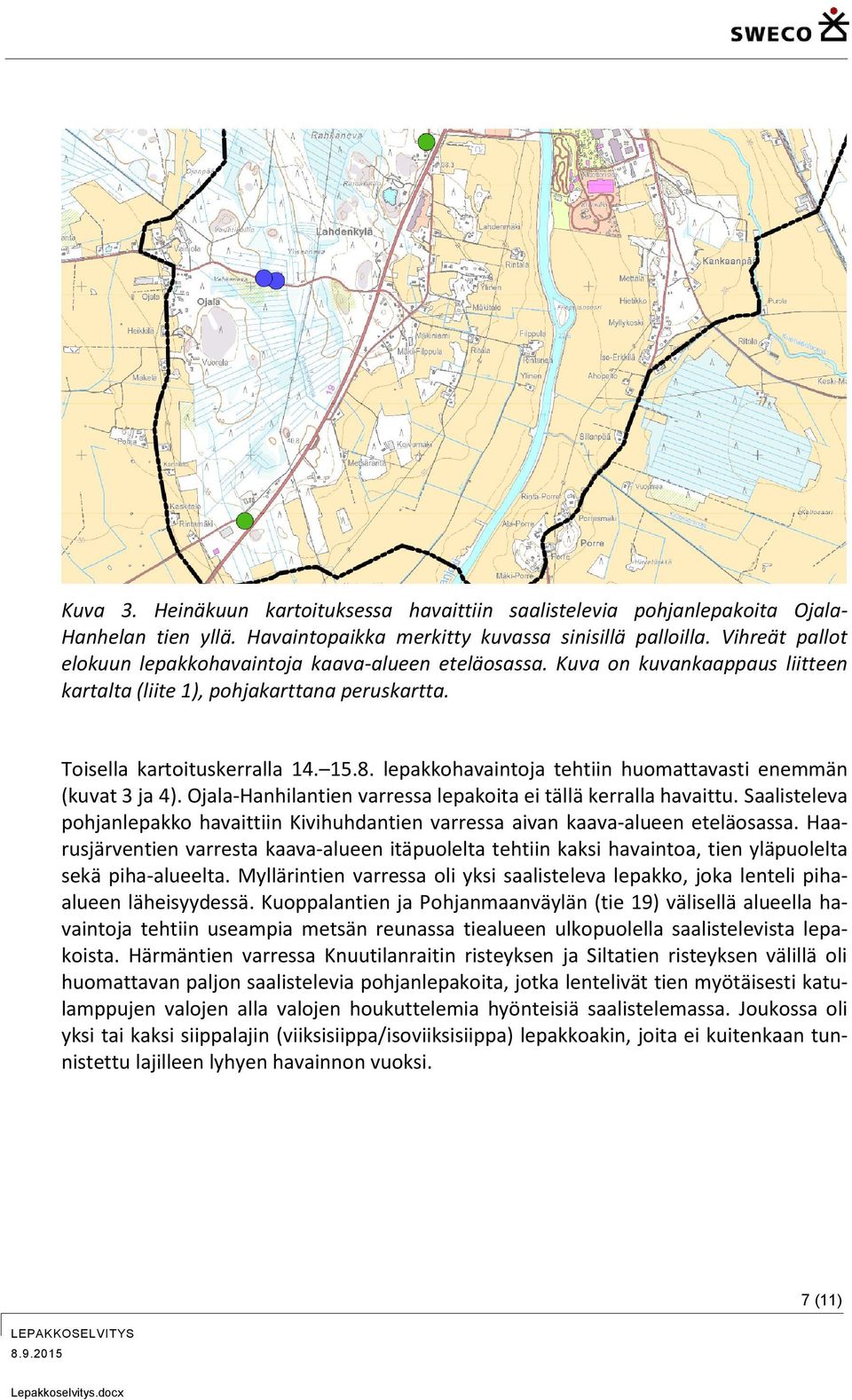 lepakkohavaintoja tehtiin huomattavasti enemmän (kuvat 3 ja 4). Ojala-Hanhilantien varressa lepakoita ei tällä kerralla havaittu.