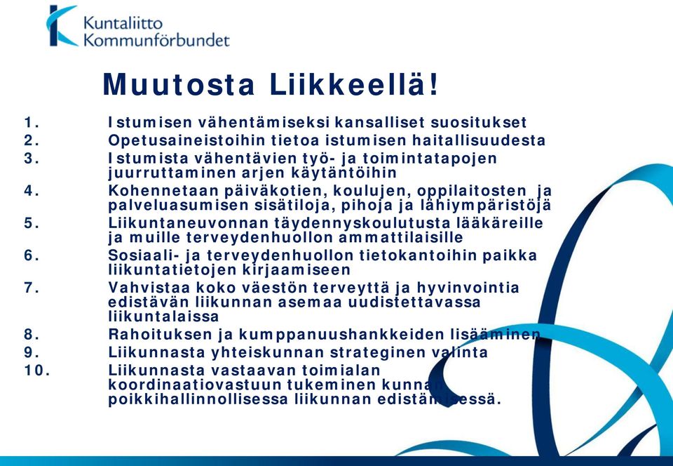 Liikuntaneuvonnan täydennyskoulutusta lääkäreille ja muille terveydenhuollon ammattilaisille 6. Sosiaali- ja terveydenhuollon tietokantoihin paikka liikuntatietojen kirjaamiseen 7.