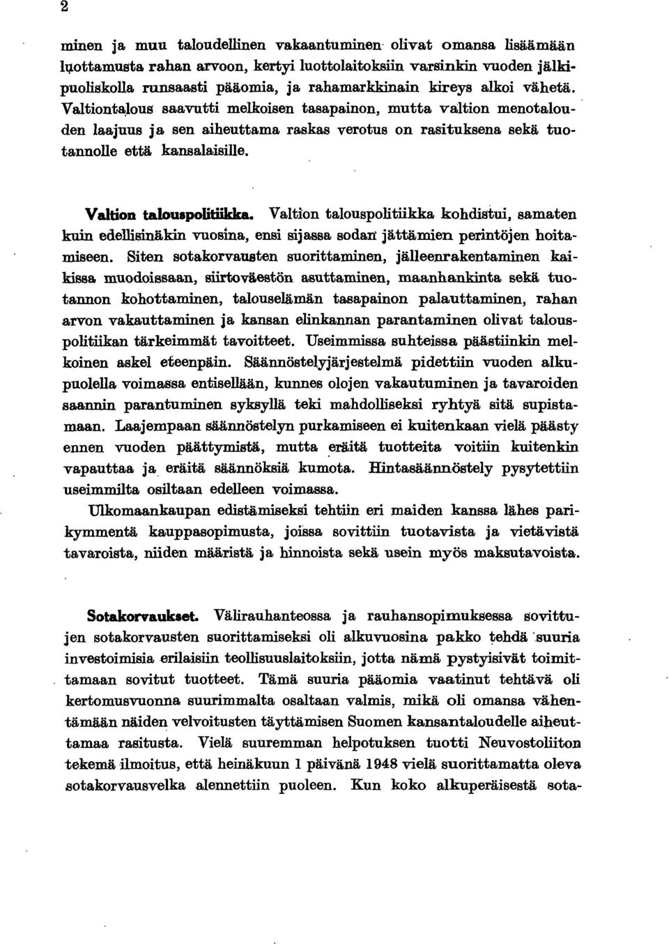 Valton talouspoltkka kohdstu, samaten kun edellsnäkn vuosna, ens sjassa sodan: jättämen perntöjen hotamseen.