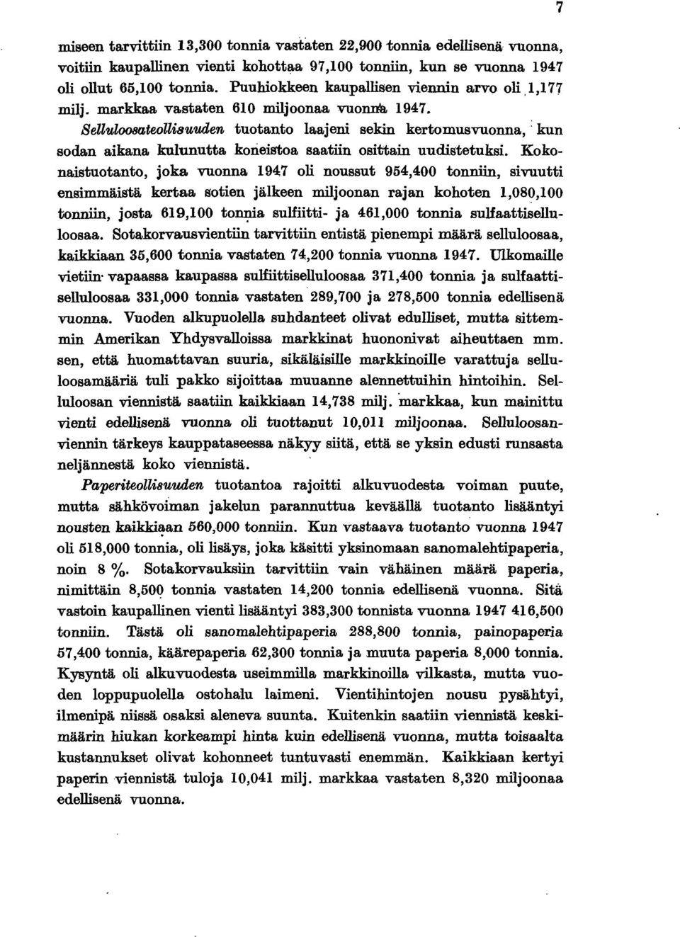 Kokonastuotanto, joka vuonna 947 ol noussut 954,400 tonnn, svuutt ensmmästä kertaa soten jälkeen mljoonan rajan kohoten,080,00 tonnn, josta 69,00 ton:j;ua suhtt- ja 46,000 tonna suhaattselluloosaa.