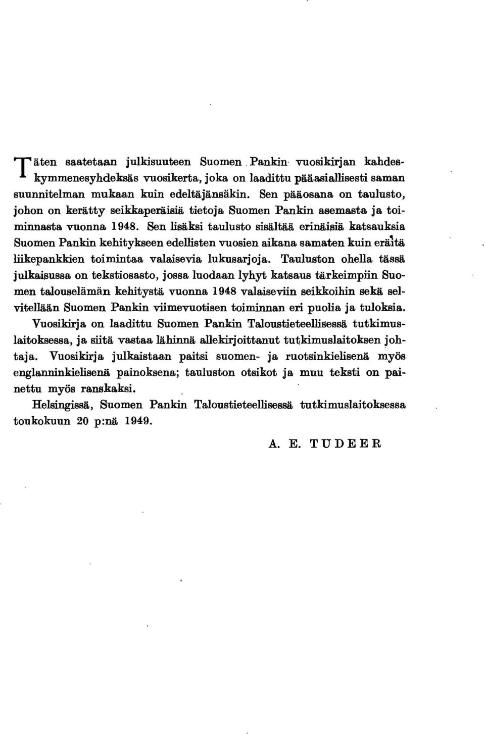 Sen lsäks taulusto ssältää ernäsä katsauksa Suomen Pankn kehtykseen edellsten vuosen akana samaten kun erätä lkepankken tomntaa valaseva lukusarjoja.