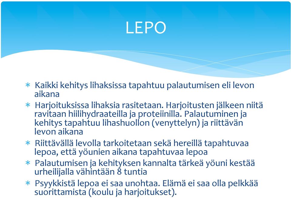 Palautuminen ja kehitys tapahtuu lihashuollon (venyttelyn) ja riittävän levon aikana Riittävällä levolla tarkoitetaan sekä hereillä