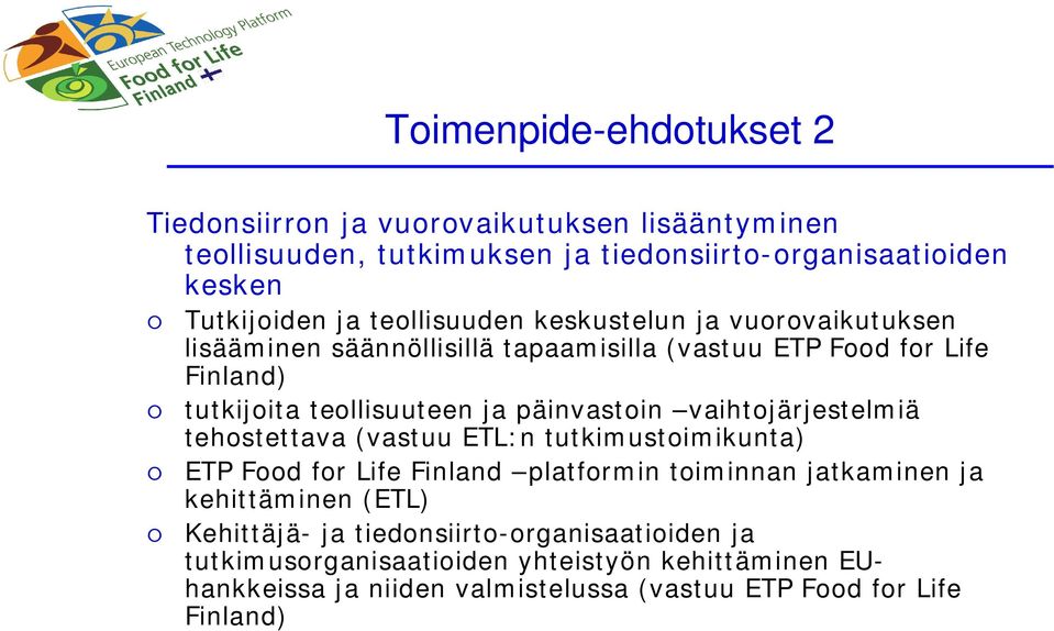 päinvastoin vaihtojärjestelmiä tehostettava (vastuu ETL:n tutkimustoimikunta) ETP Food for Life Finland platformin toiminnan jatkaminen ja kehittäminen