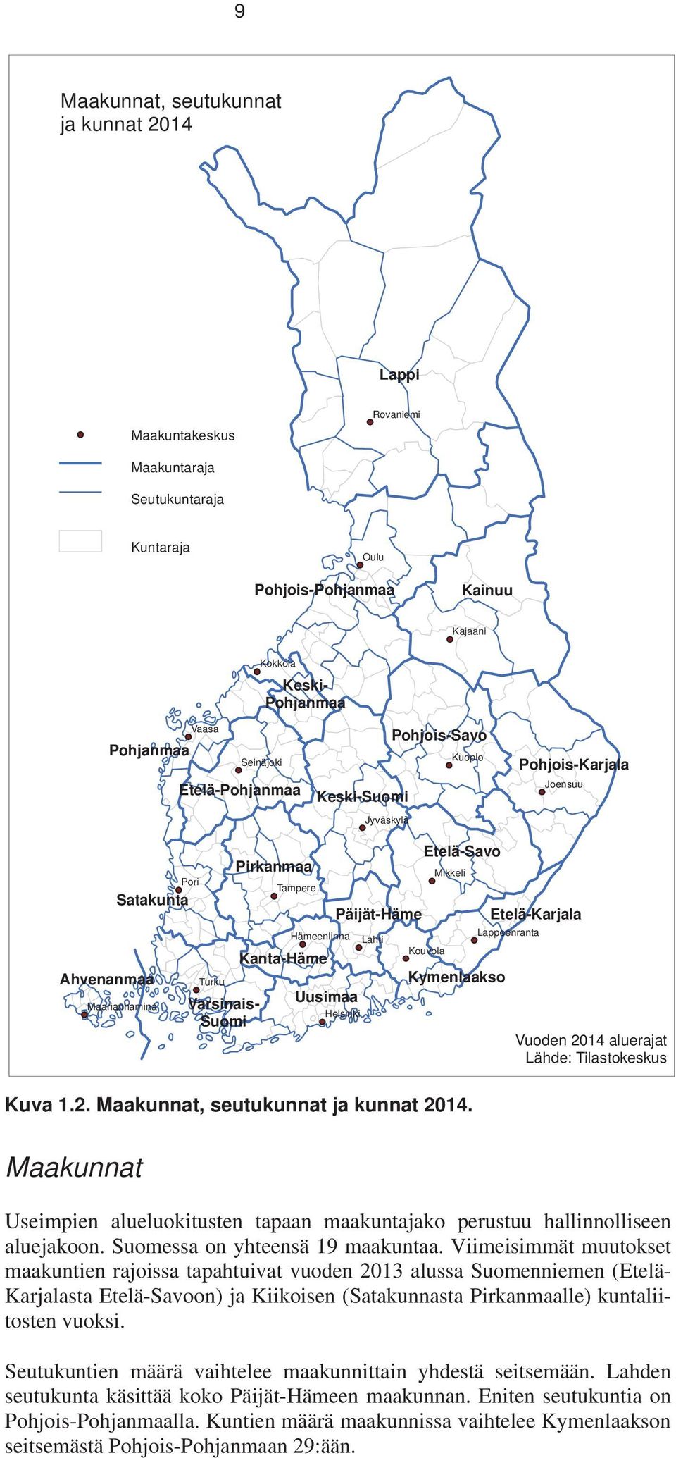 Päijät-Häme Helsinki Lahti Etelä-Savo Kouvola Mikkeli Kymenlaakso Etelä-Karjala Lappeenranta Kuva 1.2. Maakunnat, seutukunnat ja kunnat 2014.