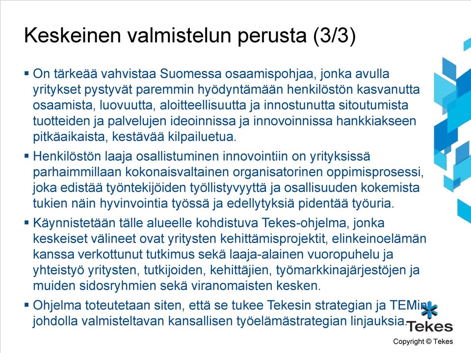 Henkilöstön laaja osallistuminen innovointiin on yrityksissä parhaimmillaan kokonaisvaltainen organisatorinen oppimisprosessi, joka edistää työntekijöiden työllistyvyyttä ja osallisuuden kokemista