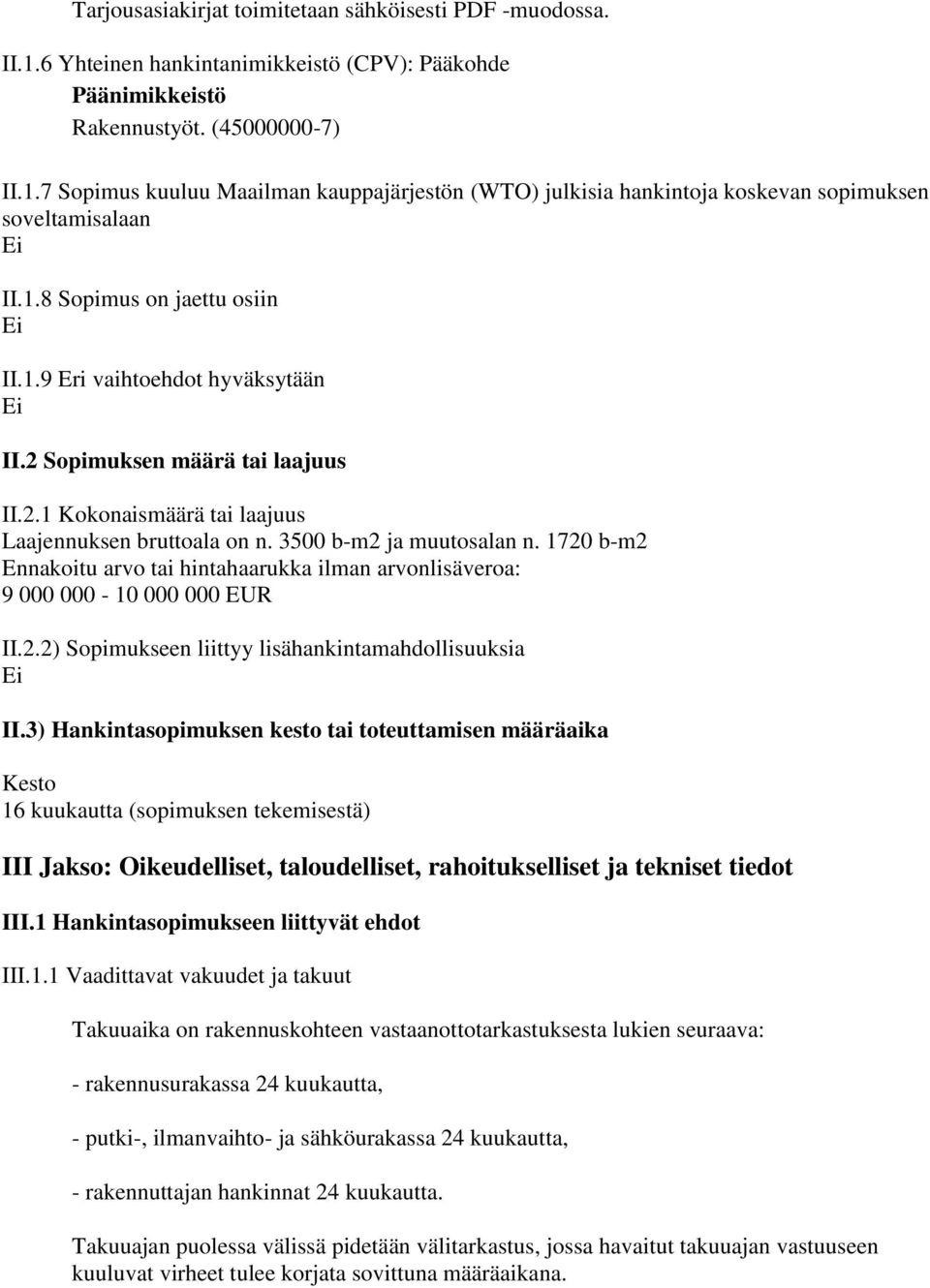 1720 b-m2 Ennakoitu arvo tai hintahaarukka ilman arvonlisäveroa: 9 000 000-10 000 000 EUR II.2.2) Sopimukseen liittyy lisähankintamahdollisuuksia II.