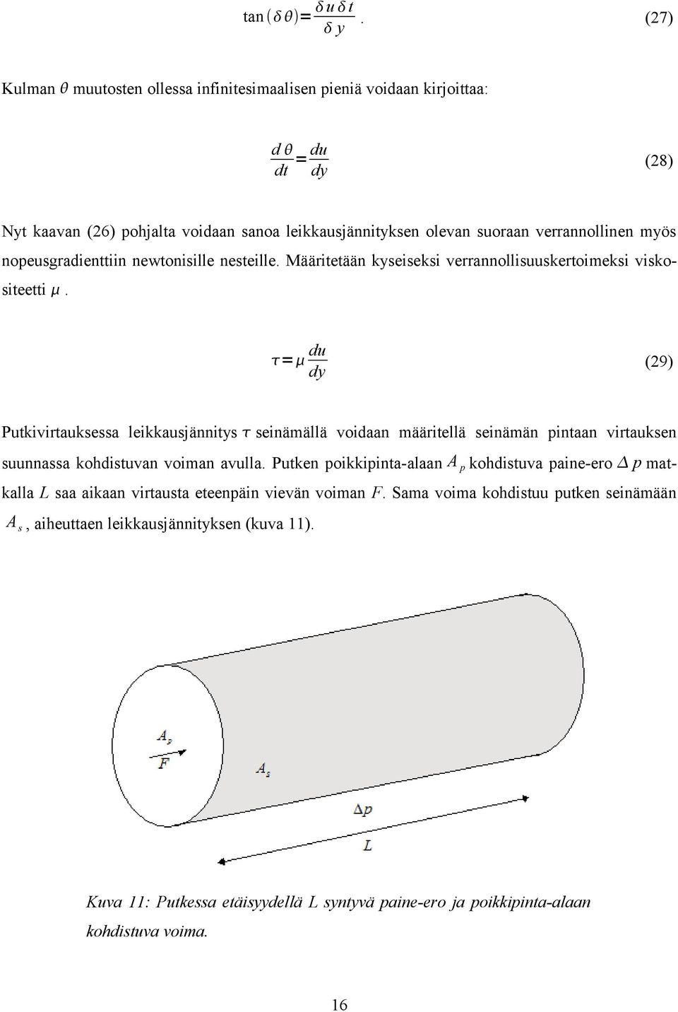 myös nopeusgradienttiin newtonisille nesteille. Määritetään kyseiseksi verrannollisuuskertoimeksi viskositeetti.