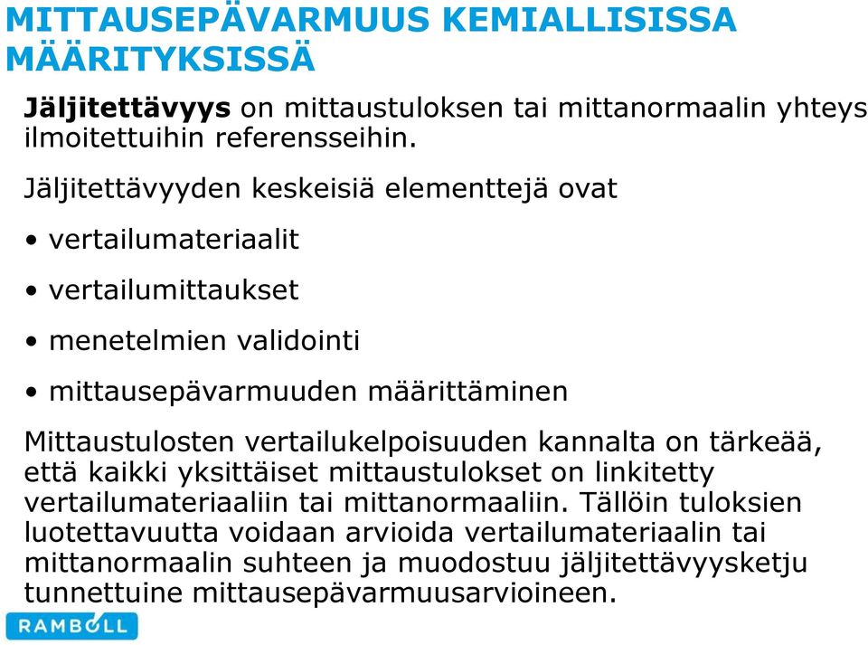 määrittäminen Mittaustulosten vertailukelpoisuuden kannalta on tärkeää, että kaikki yksittäiset mittaustulokset on linkitetty