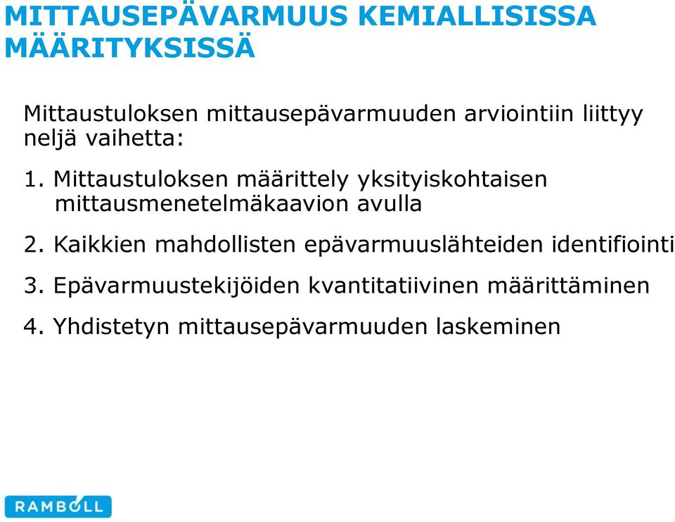 Kaikkien mahdollisten epävarmuuslähteiden identifiointi 3.