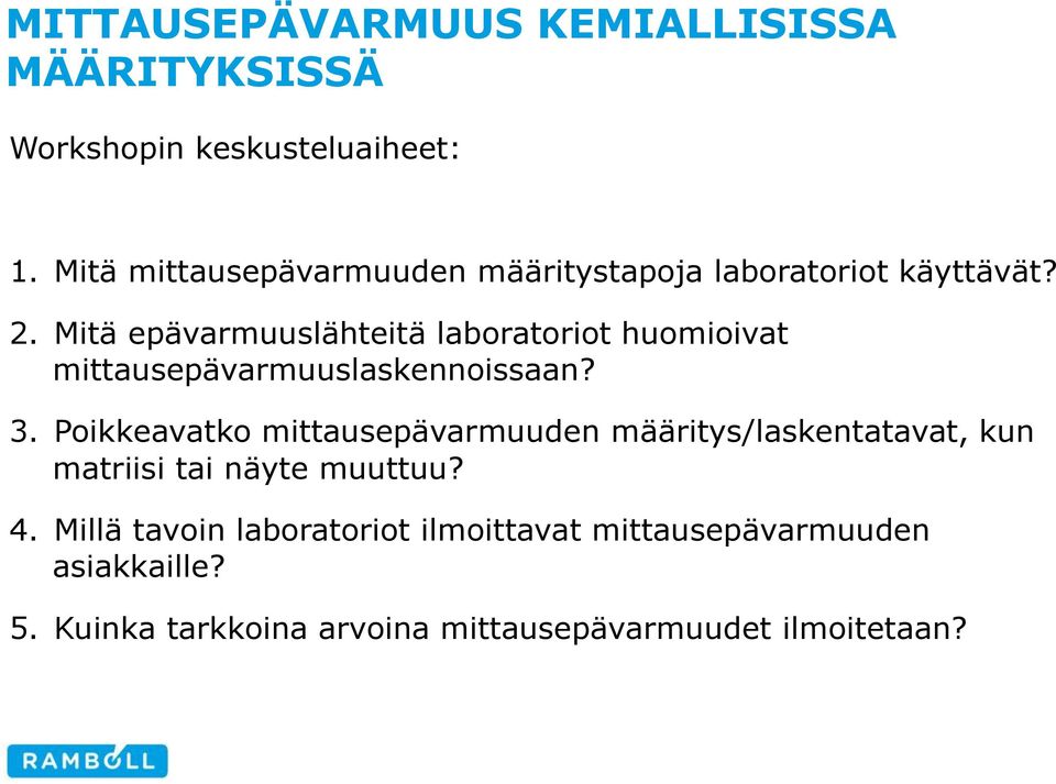 Poikkeavatko mittausepävarmuuden määritys/laskentatavat, kun matriisi tai näyte muuttuu? 4.