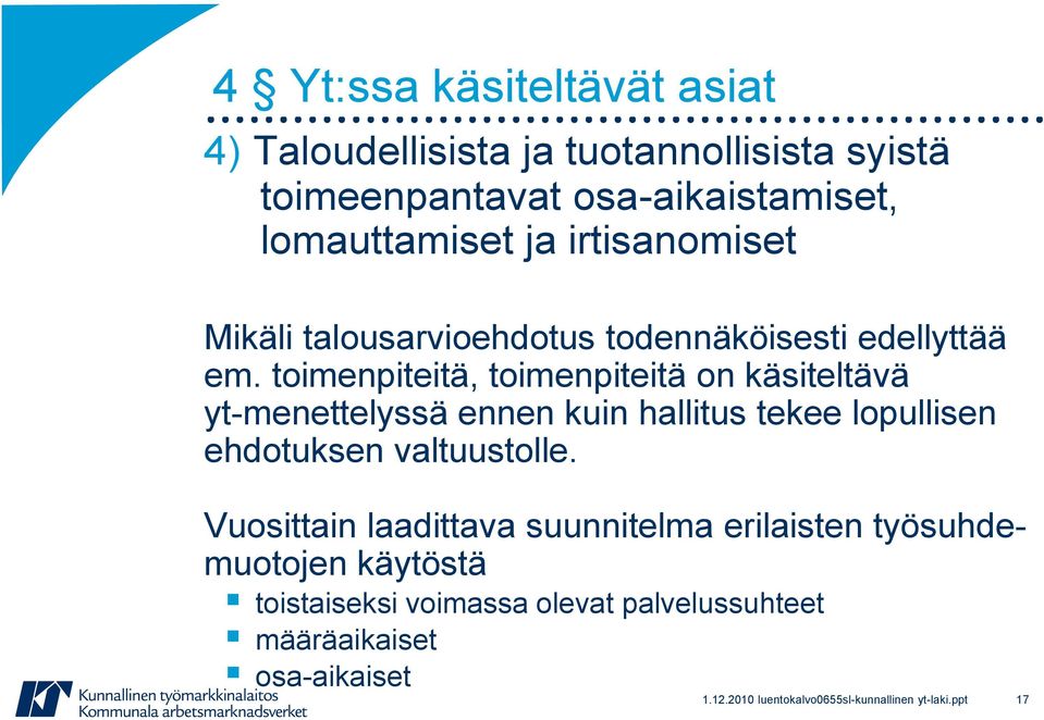 toimenpiteitä, toimenpiteitä on käsiteltävä yt-menettelyssä ennen kuin hallitus tekee lopullisen ehdotuksen valtuustolle.