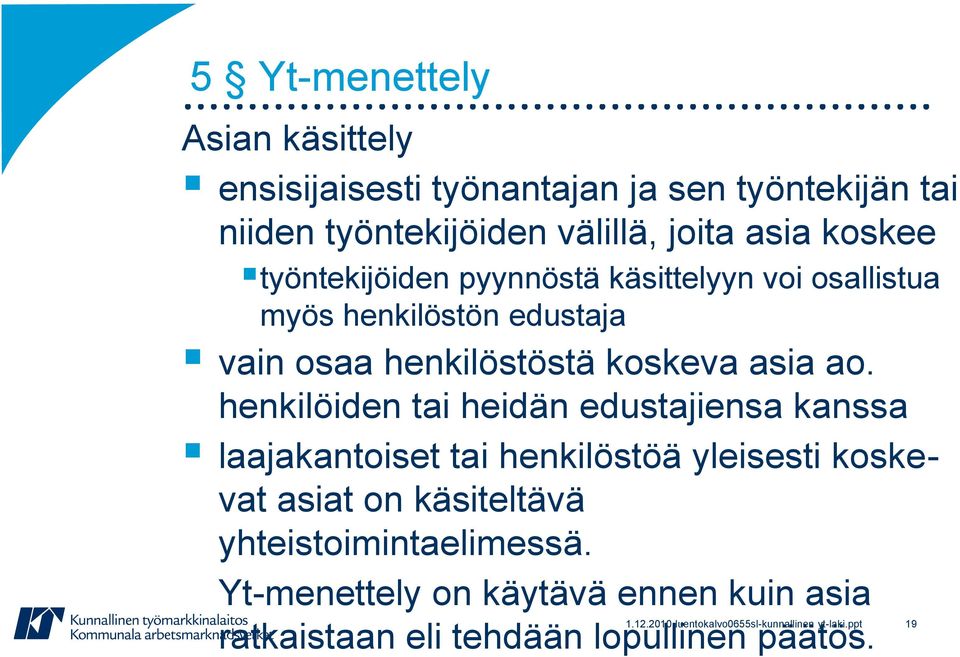 henkilöiden tai heidän edustajiensa kanssa laajakantoiset tai henkilöstöä yleisesti koskevat asiat on käsiteltävä