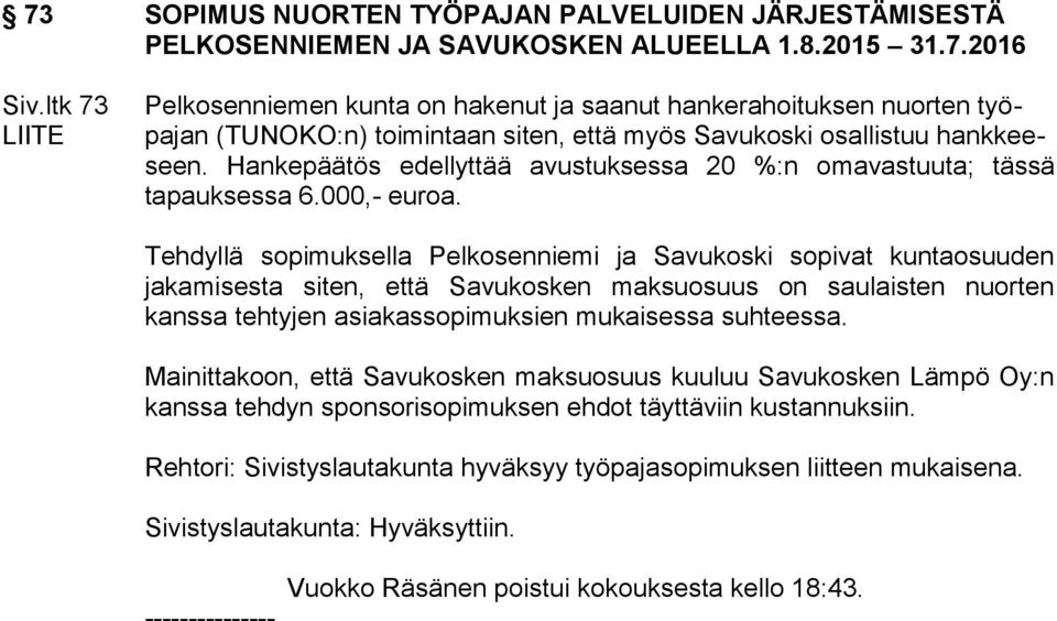 Hankepäätös edellyttää avustuksessa 20 %:n omavastuuta; tässä tapauksessa 6.000,- euroa.