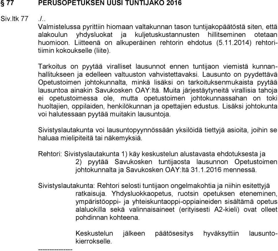 Liitteenä on alkuperäinen rehtorin ehdotus (5.11.2014) rehtoritiimin kokoukselle (liite).