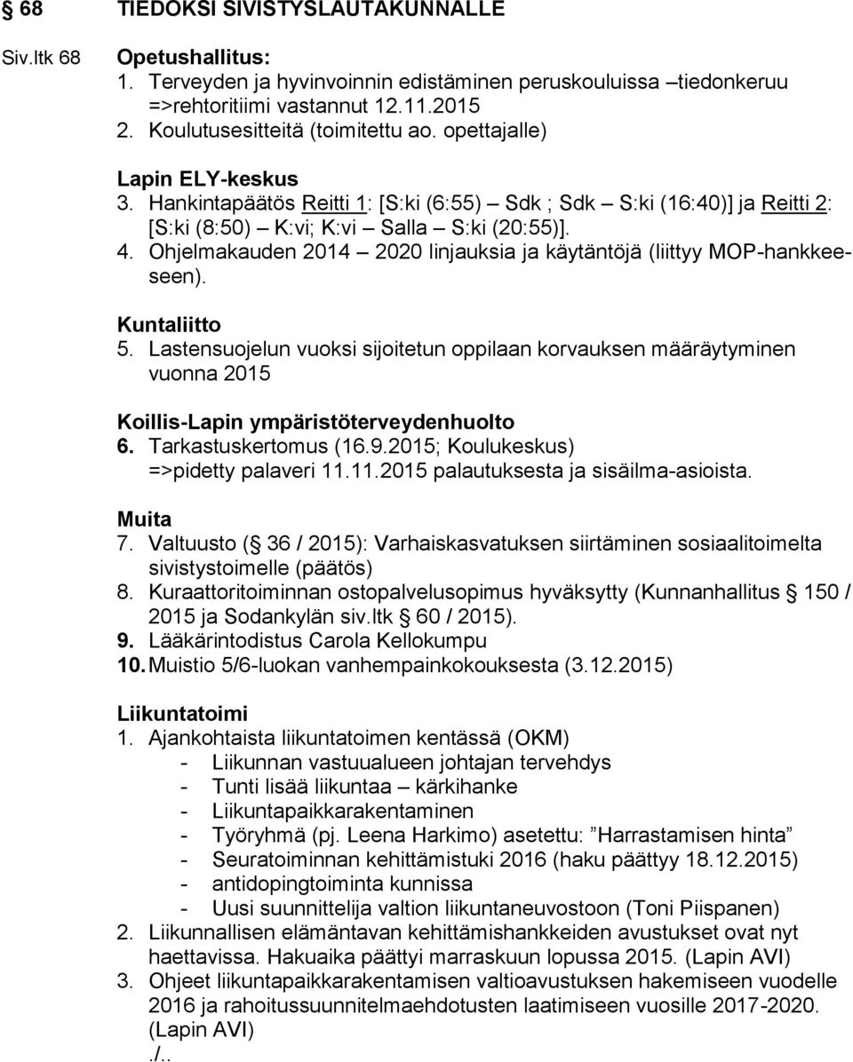 Ohjelmakauden 2014 2020 linjauksia ja käytäntöjä (liittyy MOP-hankkeeseen). Kuntaliitto 5.