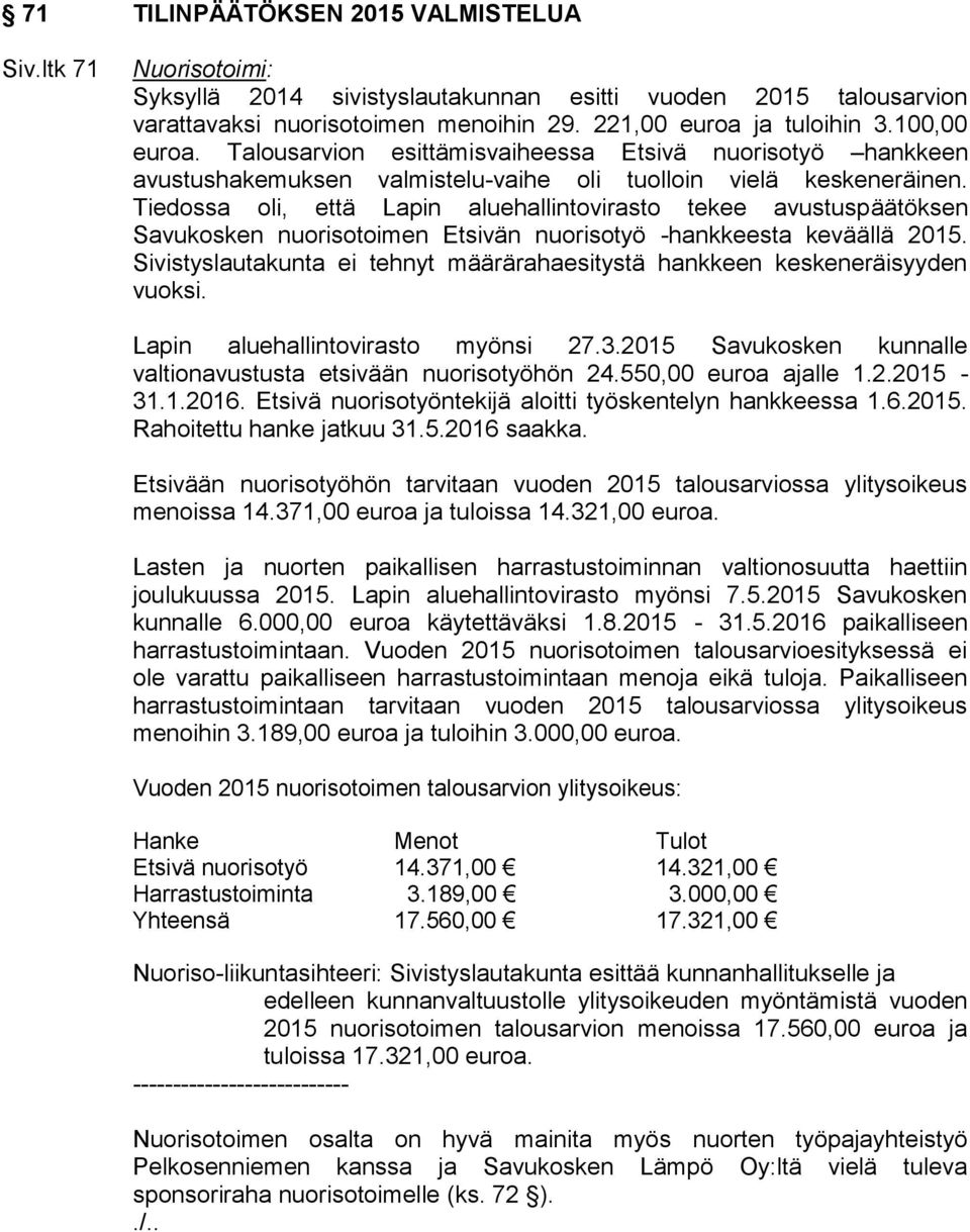 Tiedossa oli, että Lapin aluehallintovirasto tekee avustuspäätöksen Savukosken nuorisotoimen Etsivän nuorisotyö -hankkeesta keväällä 2015.