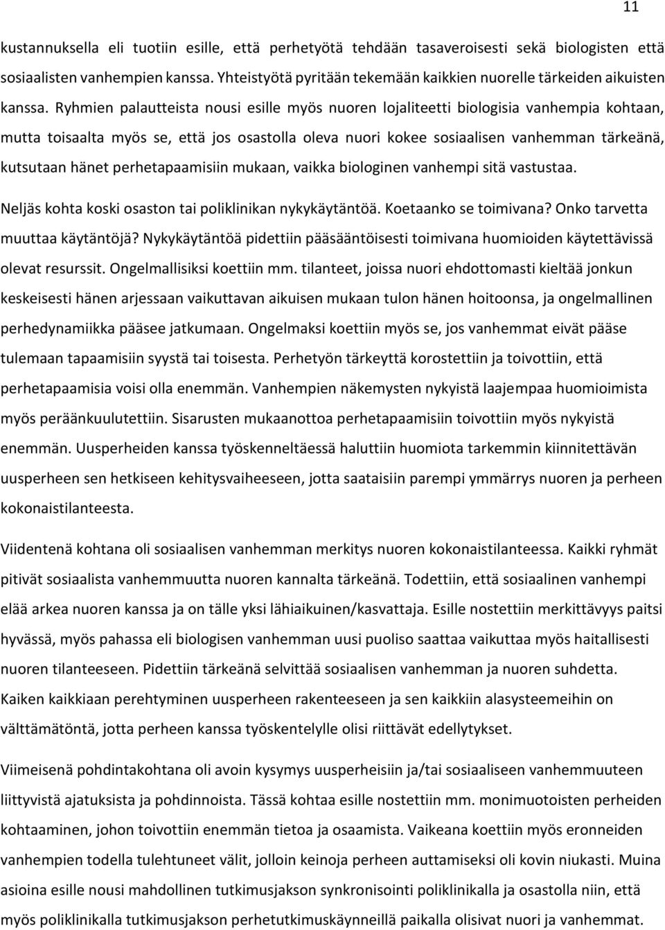 Ryhmien palautteista nousi esille myös nuoren lojaliteetti biologisia vanhempia kohtaan, mutta toisaalta myös se, että jos osastolla oleva nuori kokee sosiaalisen vanhemman tärkeänä, kutsutaan hänet
