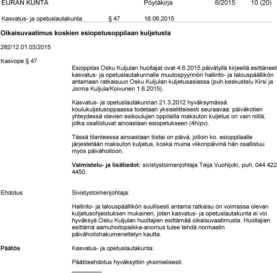 keskustelu Kirsi ja Jorma Kuljula/Koivunen 1.6.2015). Kasvatus- ja opetuslautakunnan 21.3.