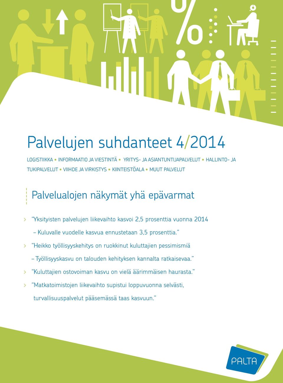 ennustetaan 3,5 prosenttia. > Heikko työllisyyskehitys on ruokkinut kuluttajien pessimismiä Työllisyyskasvu on talouden kehityksen kannalta ratkaisevaa.