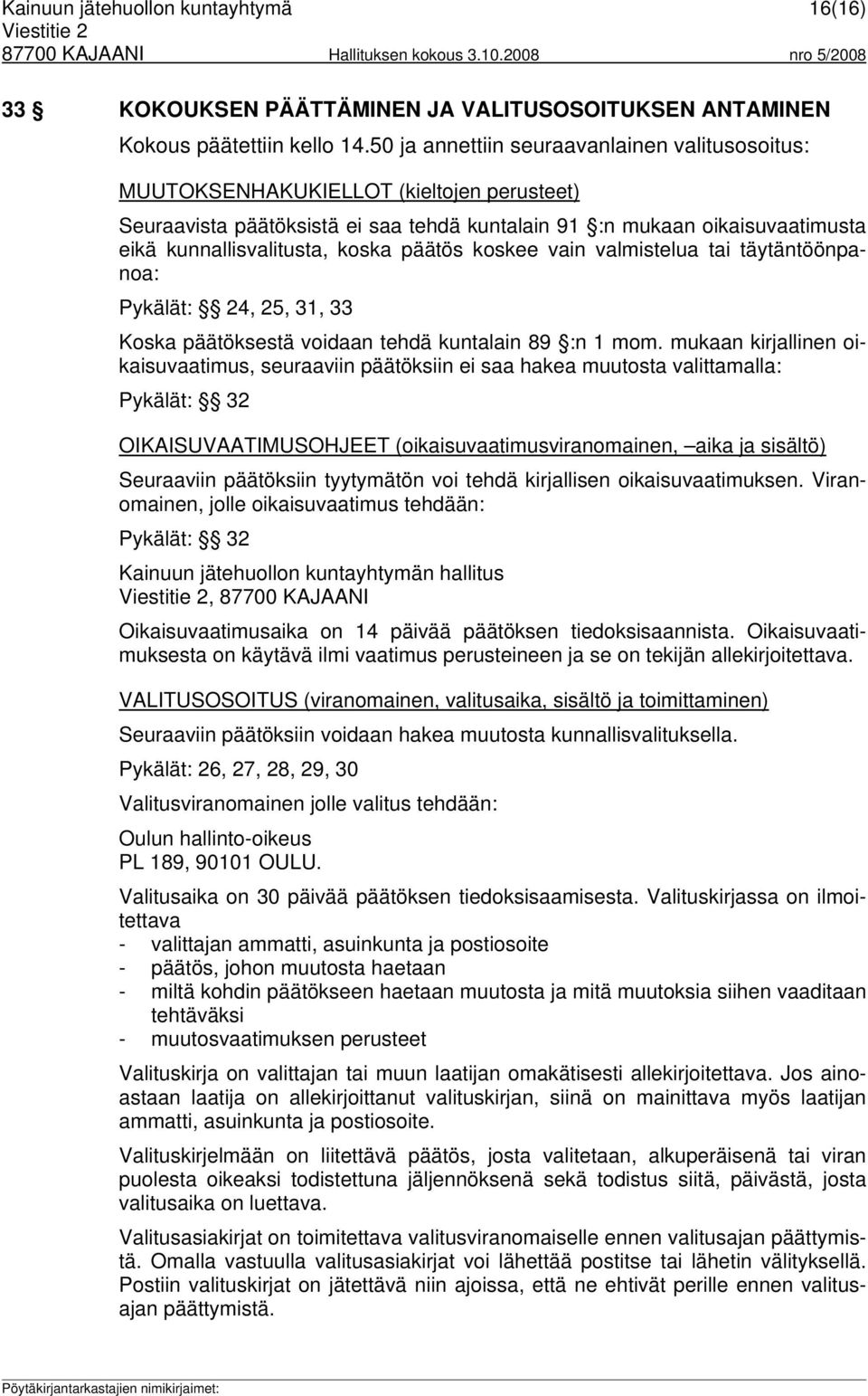 päätös koskee vain valmistelua tai täytäntöönpanoa: Pykälät: 24, 25, 31, 33 Koska päätöksestä voidaan tehdä kuntalain 89 :n 1 mom.