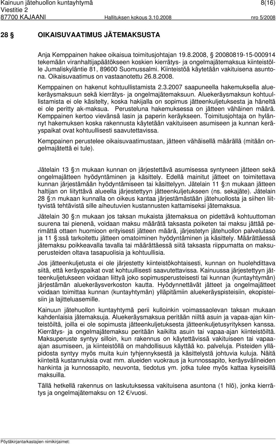 2007 saapuneella hakemuksella aluekeräysmaksuun sekä kierrätys- ja ongelmajätemaksuun.