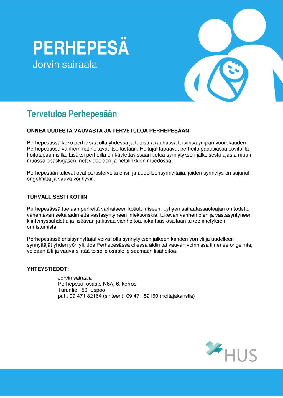 Lisäksi perheillä on käytettävissään tietoa synnytyksen jälkeisestä ajasta muun muassa opaskirjasen, nettivideoiden ja nettilinkkien muodossa.